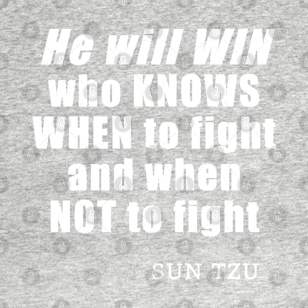 He Will Win Who Knows When To Fight And When Not To Fight - quote by Sun Tzu, Art of War History Buff by SubtleSplit